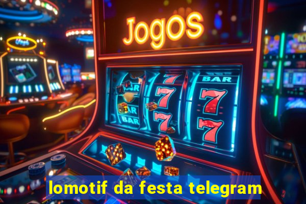 lomotif da festa telegram